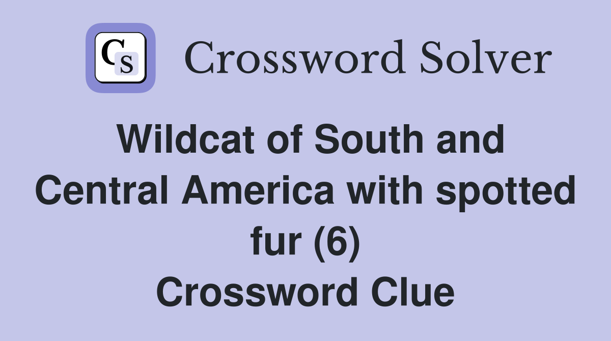 Wildcat of South and Central America with spotted fur (6) Crossword Clue