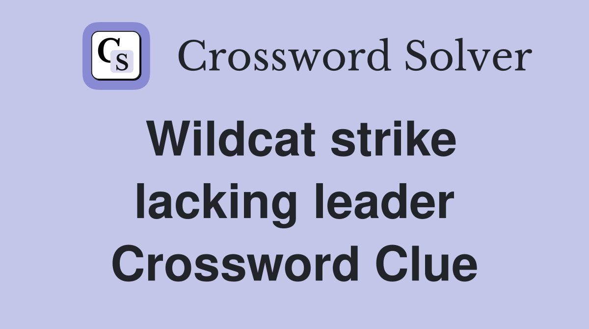 Wildcat strike lacking leader Crossword Clue
