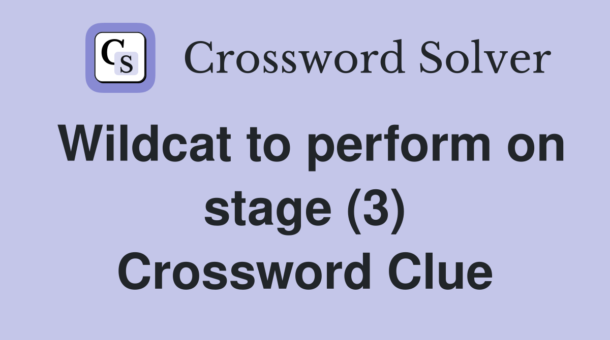 Wildcat to perform on stage (3) Crossword Clue