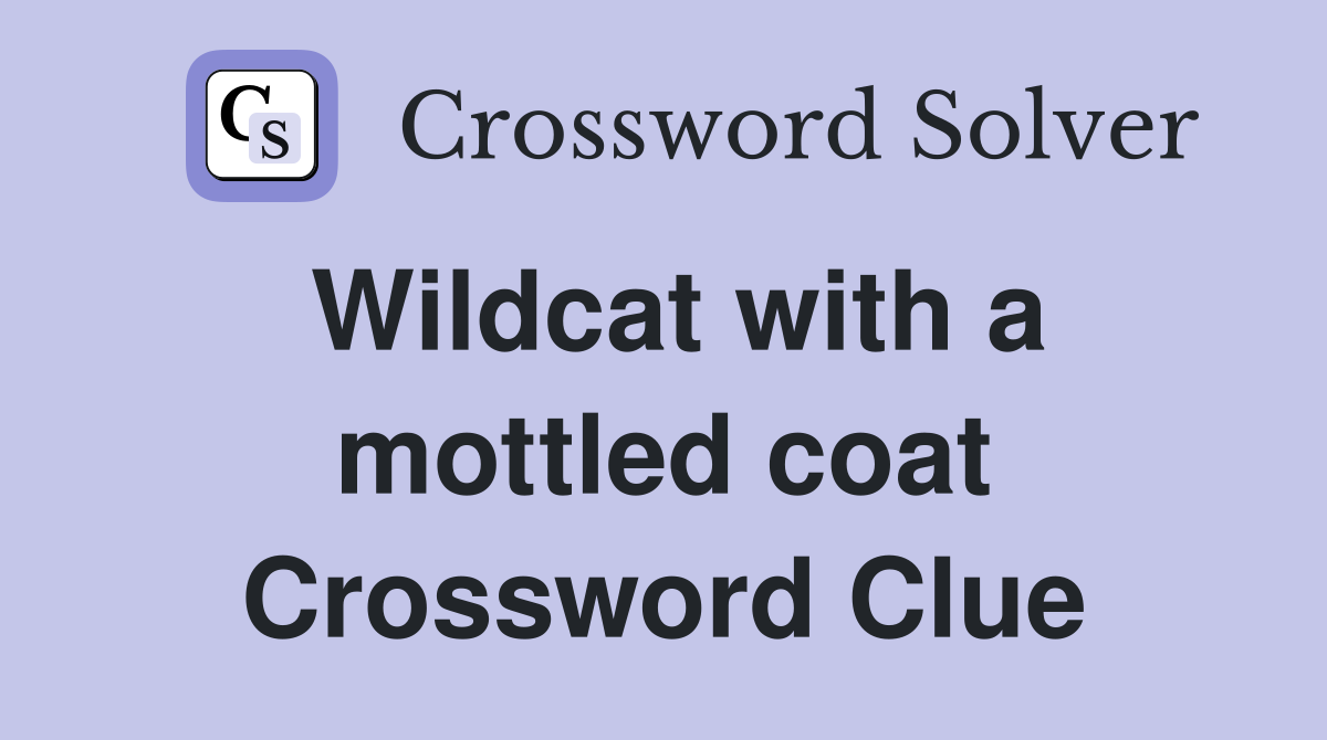 Wildcat with a mottled coat Crossword Clue