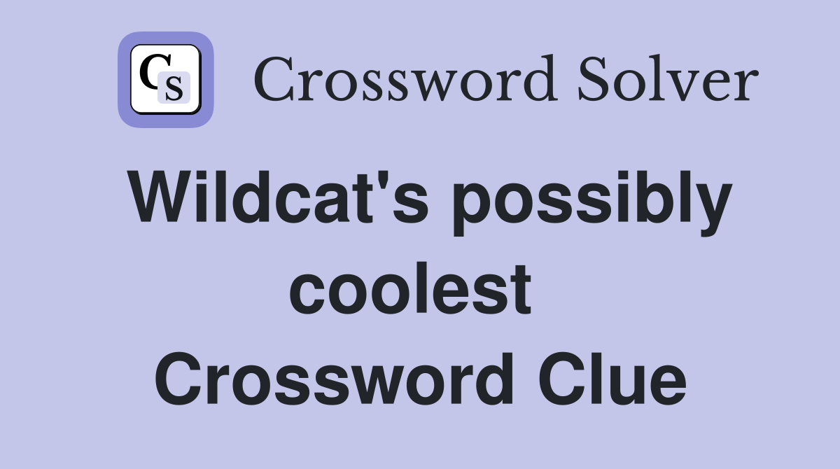 Wildcat's possibly coolest  Crossword Clue