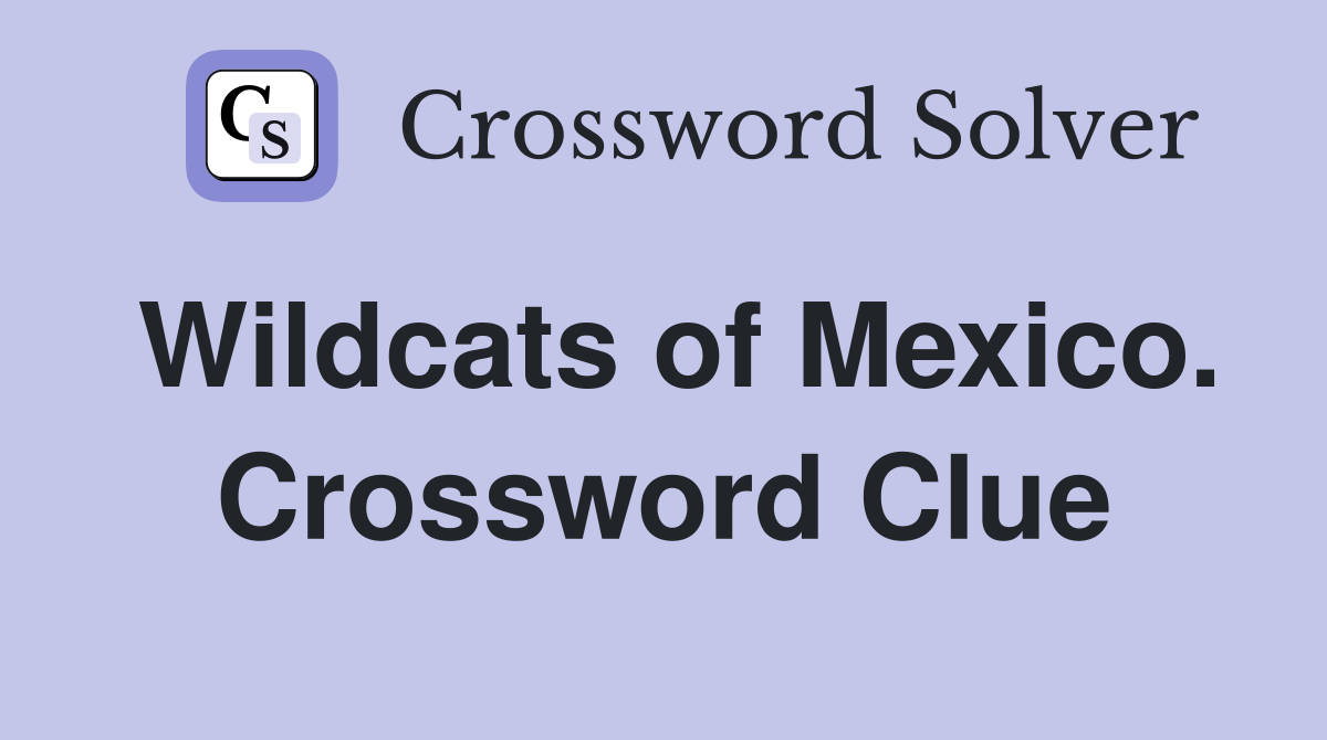 Wildcats of Mexico. Crossword Clue
