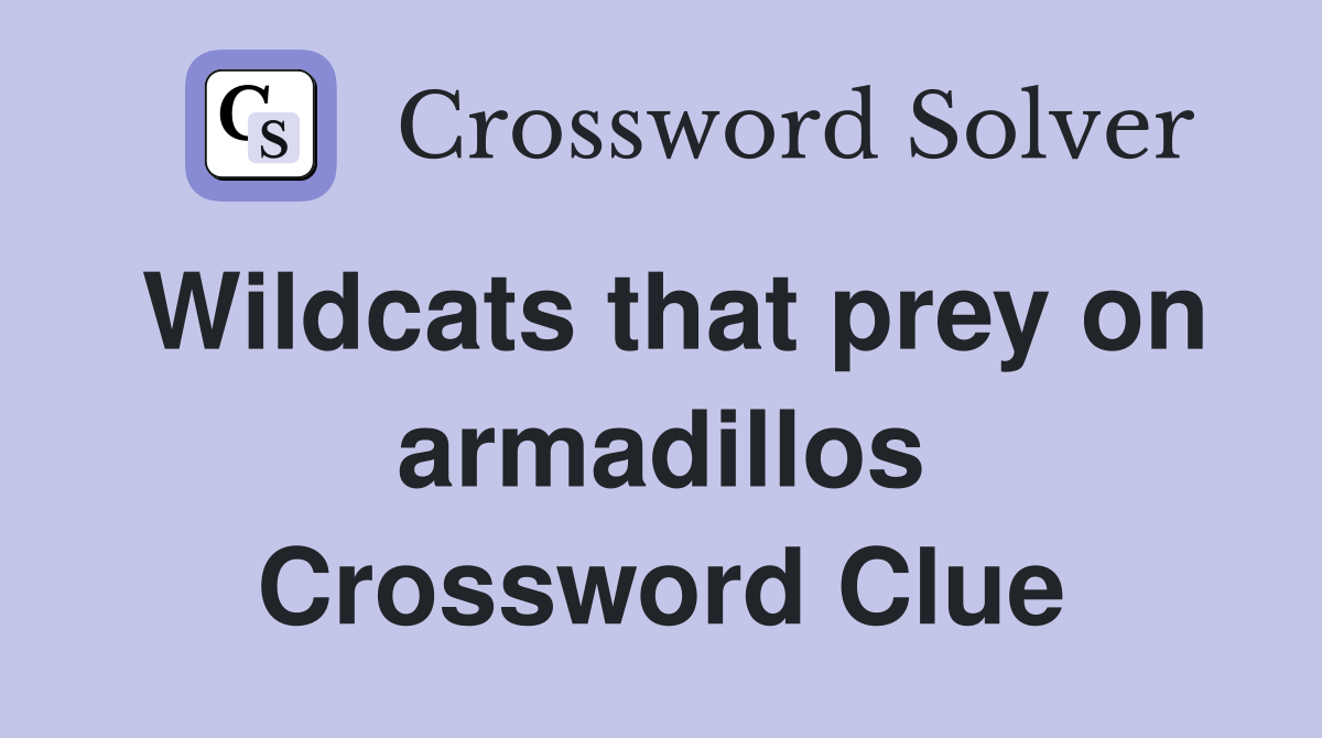 Wildcats that prey on armadillos Crossword Clue