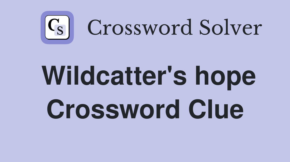 Wildcatter's hope Crossword Clue