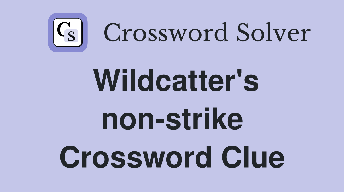 Wildcatter's non-strike Crossword Clue