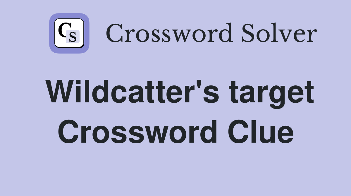 Wildcatter's target Crossword Clue