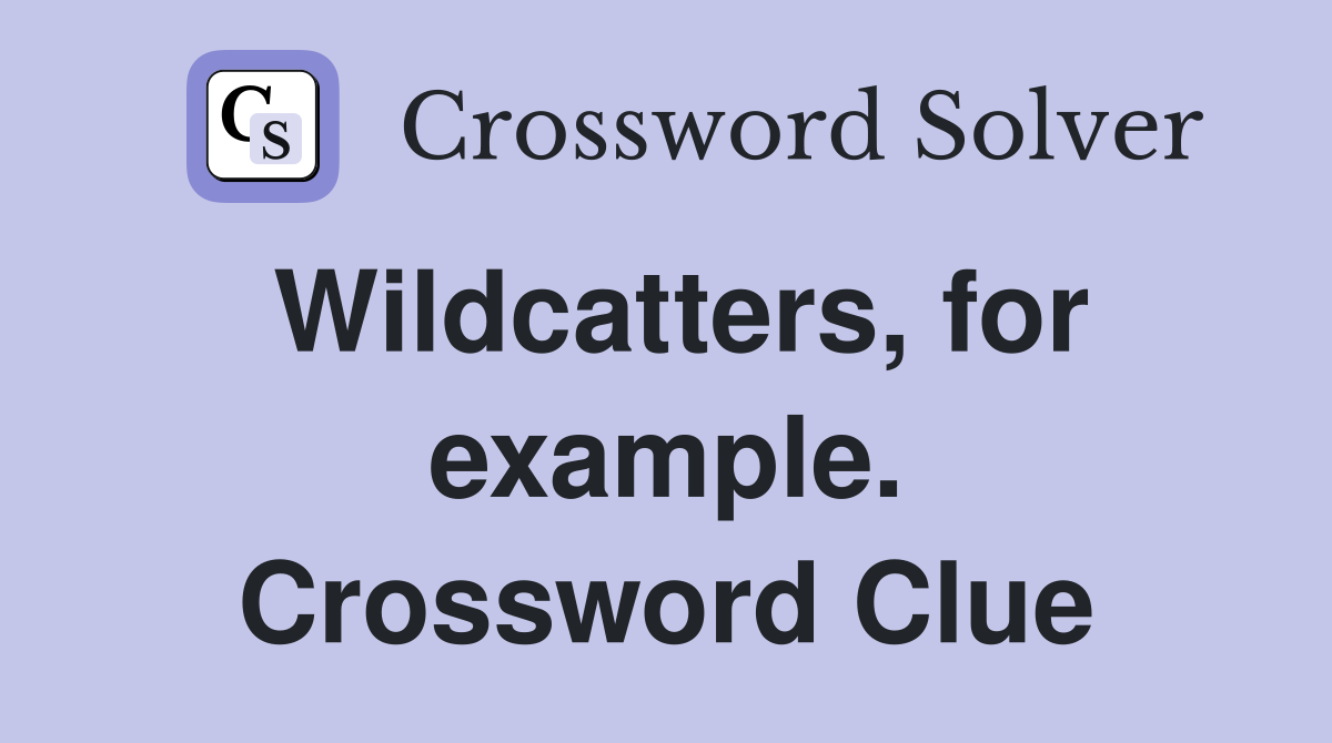 Wildcatters, for example. Crossword Clue