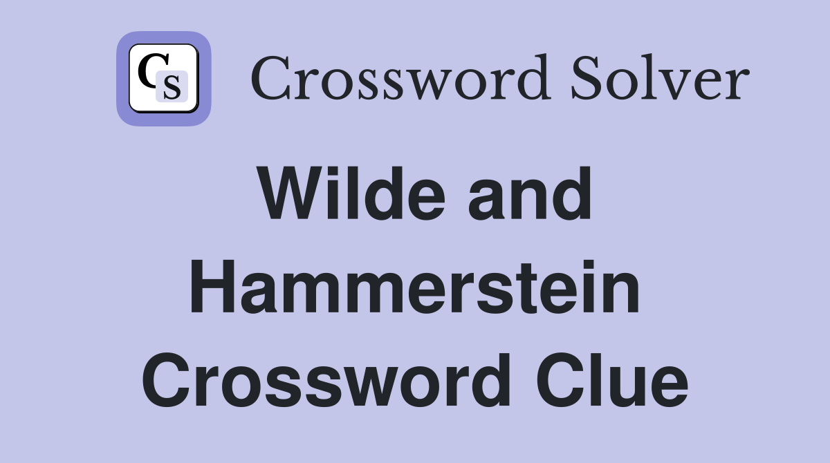 Wilde and Hammerstein Crossword Clue