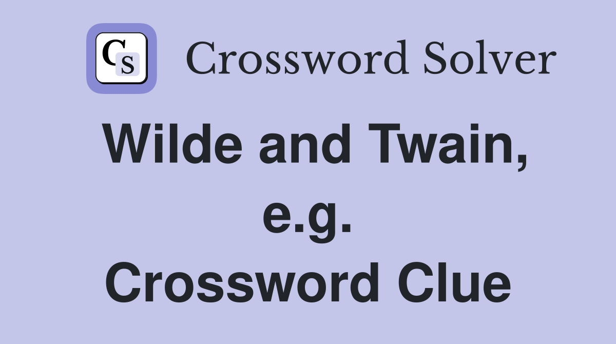 Wilde and Twain, e.g. Crossword Clue