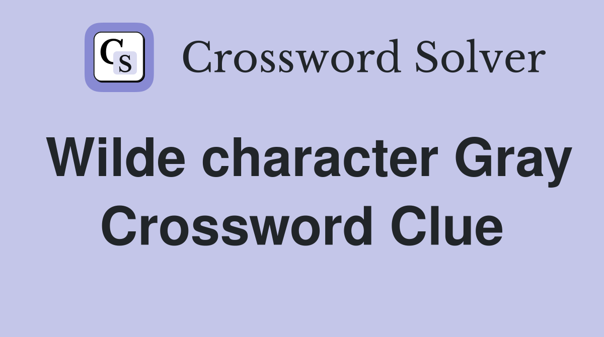 Wilde character Gray Crossword Clue