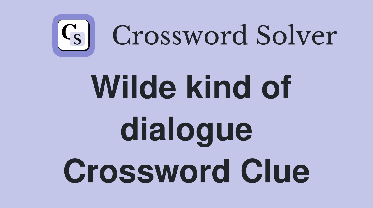 Wilde kind of dialogue Crossword Clue