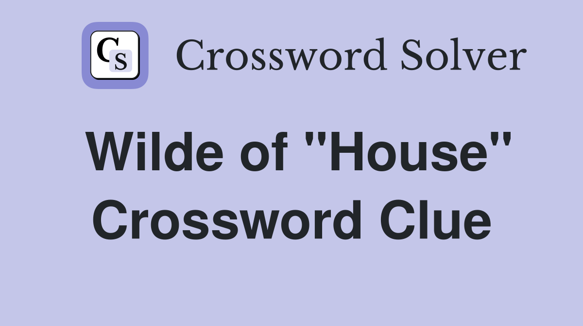 Wilde of "House" Crossword Clue