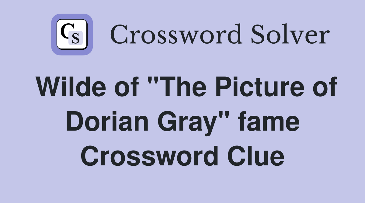 Wilde of "The Picture of Dorian Gray" fame Crossword Clue