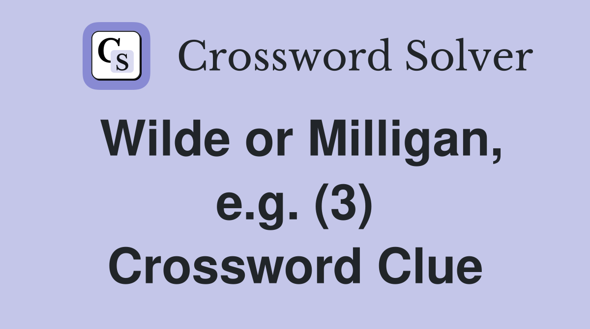 Wilde or Milligan, e.g. (3) Crossword Clue