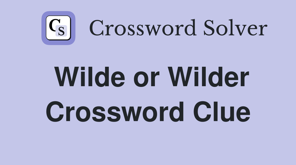 Wilde or Wilder Crossword Clue