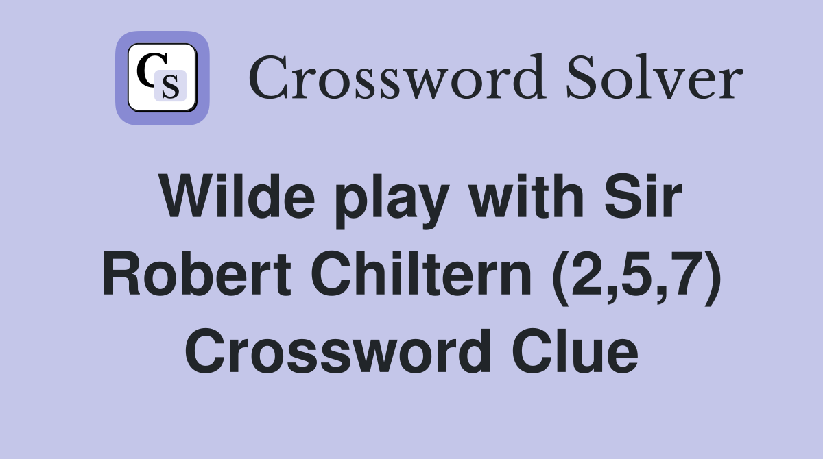 Wilde play with Sir Robert Chiltern (2,5,7) Crossword Clue
