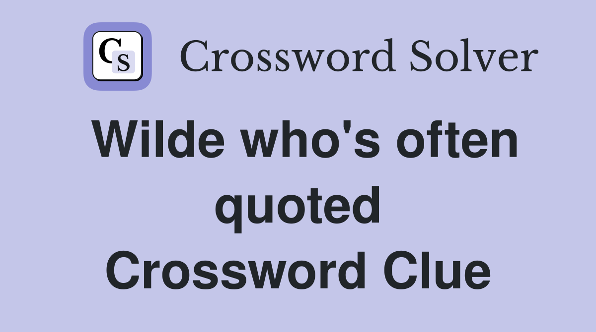 Wilde who's often quoted Crossword Clue