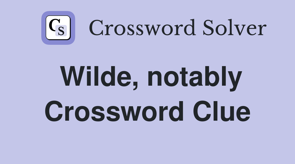 Wilde, notably Crossword Clue