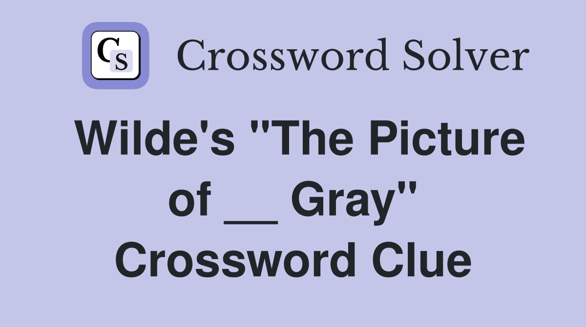Wilde's "The Picture of __ Gray" Crossword Clue