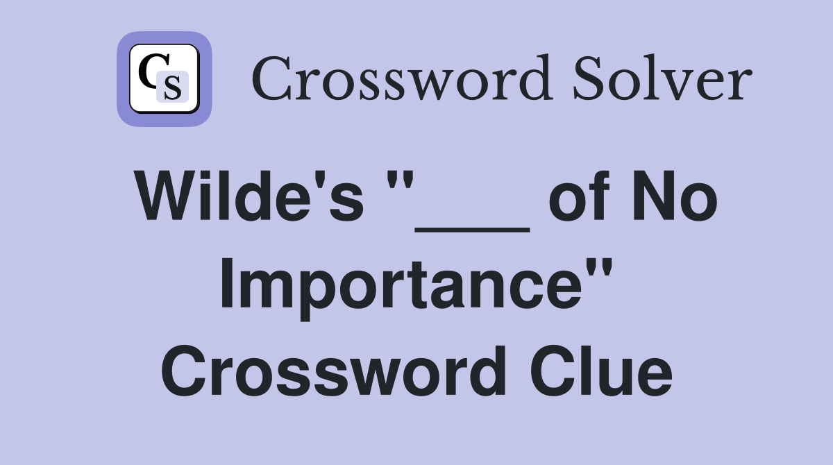 Wilde's "___ of No Importance" Crossword Clue