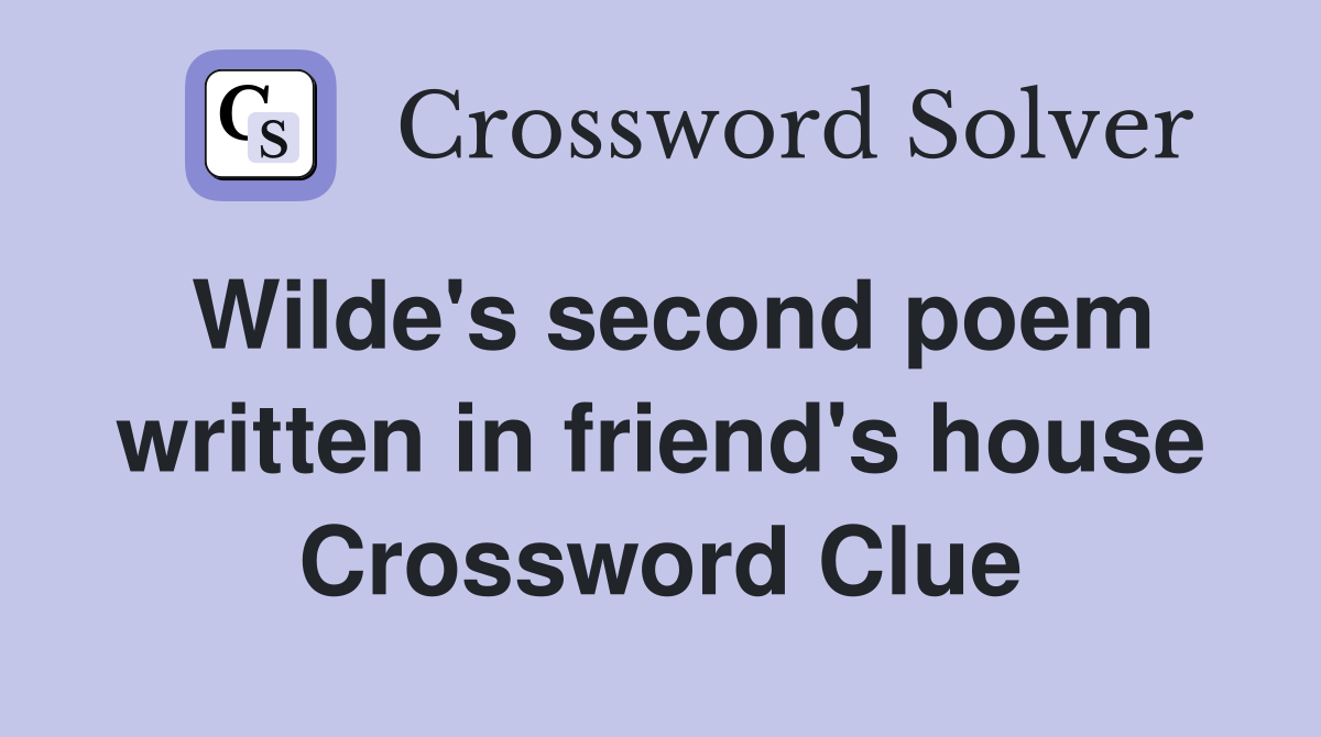 Wilde's second poem written in friend's house Crossword Clue