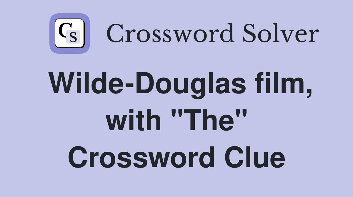 Wilde-Douglas film, with "The" Crossword Clue