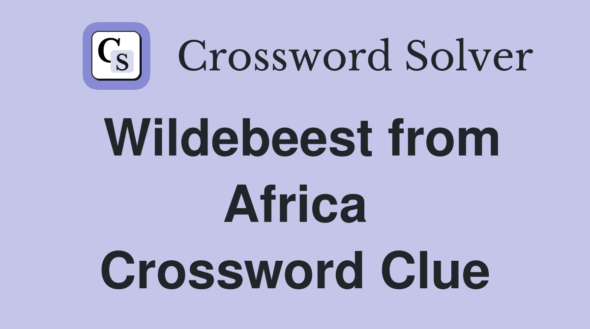 Wildebeest from Africa Crossword Clue