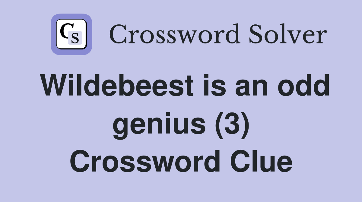 Wildebeest is an odd genius (3) Crossword Clue