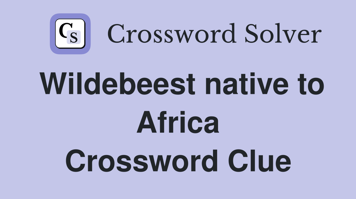 Wildebeest native to Africa Crossword Clue