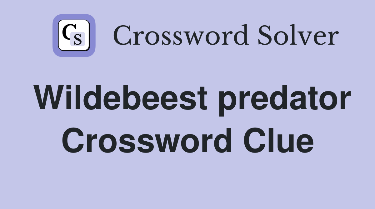 Wildebeest predator Crossword Clue