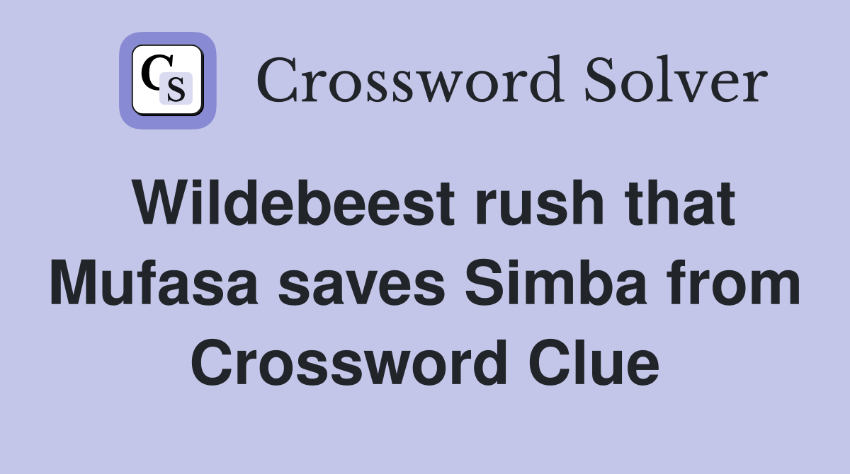 Wildebeest rush that Mufasa saves Simba from Crossword Clue