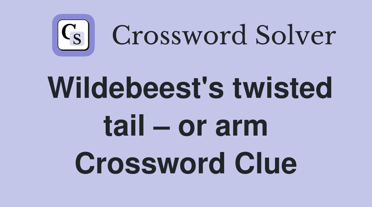 Wildebeest's twisted tail – or arm Crossword Clue