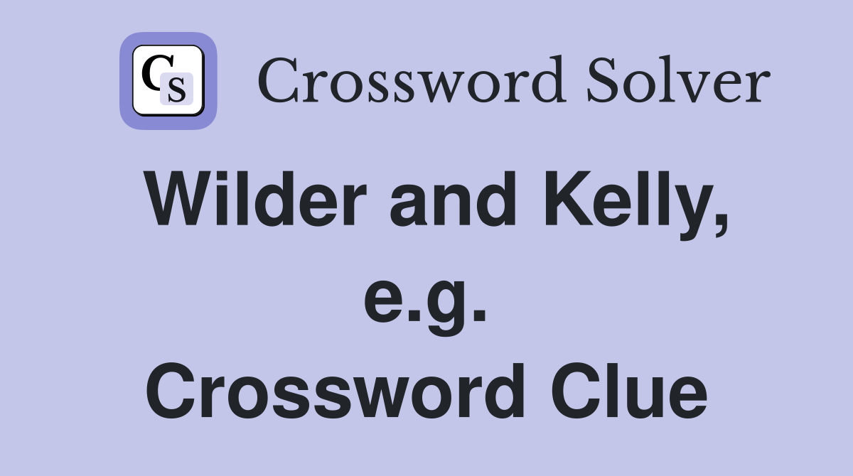 Wilder and Kelly, e.g. Crossword Clue