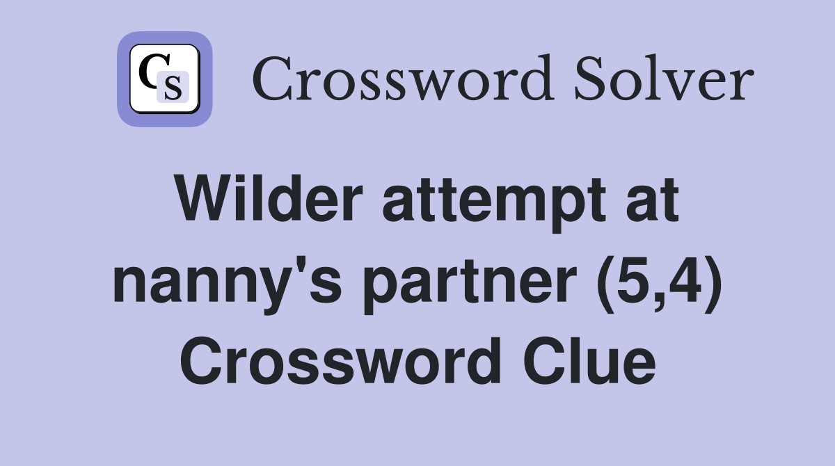 Wilder attempt at nanny's partner (5,4) Crossword Clue