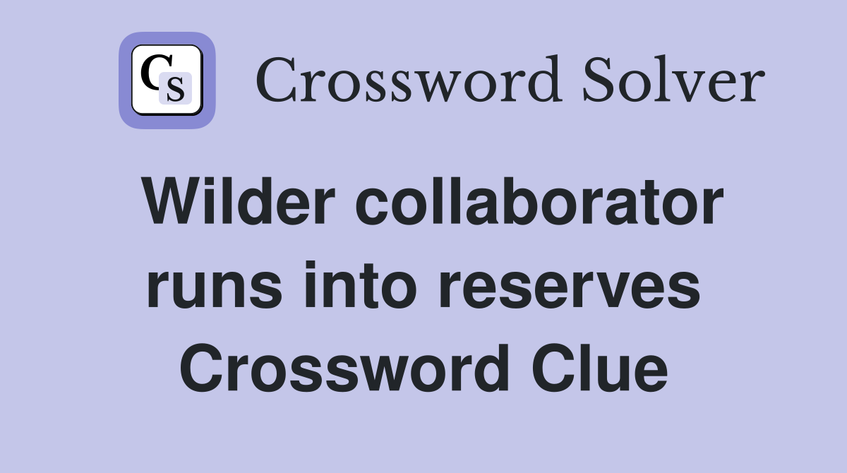 Wilder collaborator runs into reserves Crossword Clue