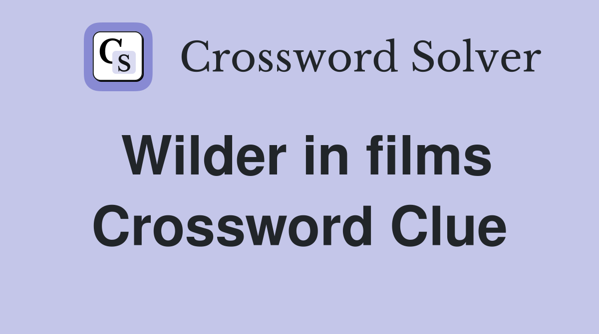 Wilder in films Crossword Clue