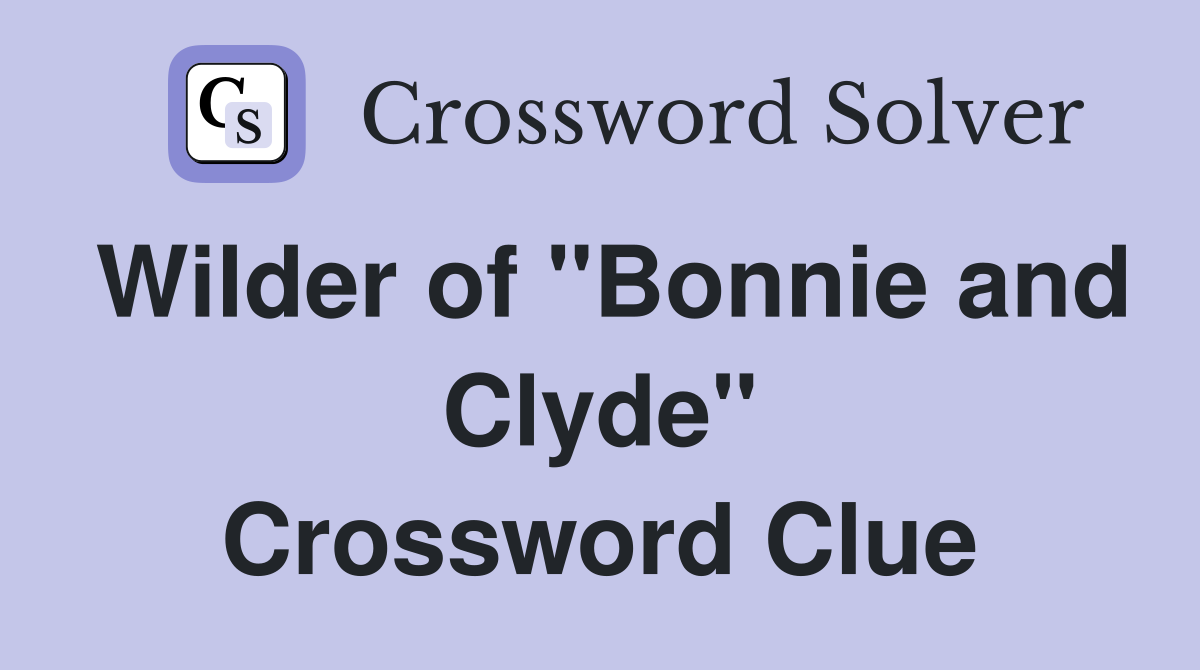 Wilder of "Bonnie and Clyde" Crossword Clue