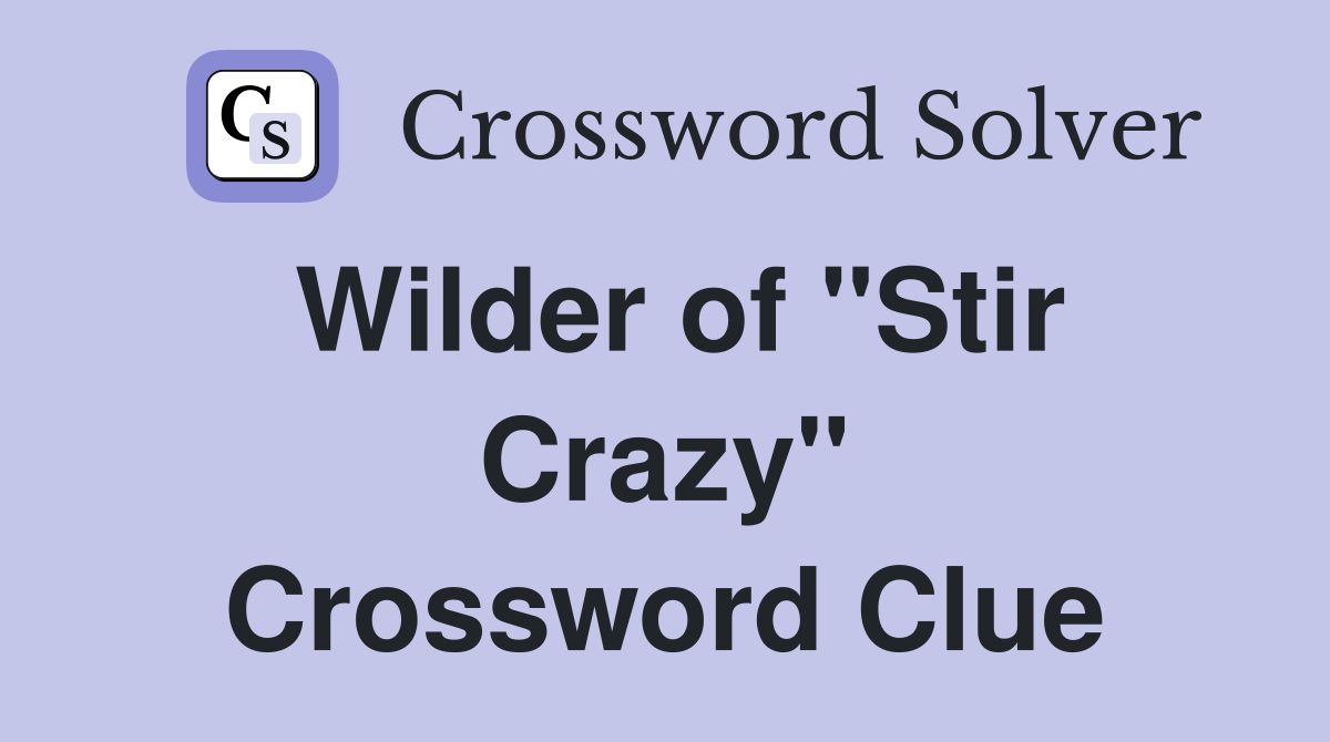 Wilder of "Stir Crazy" Crossword Clue