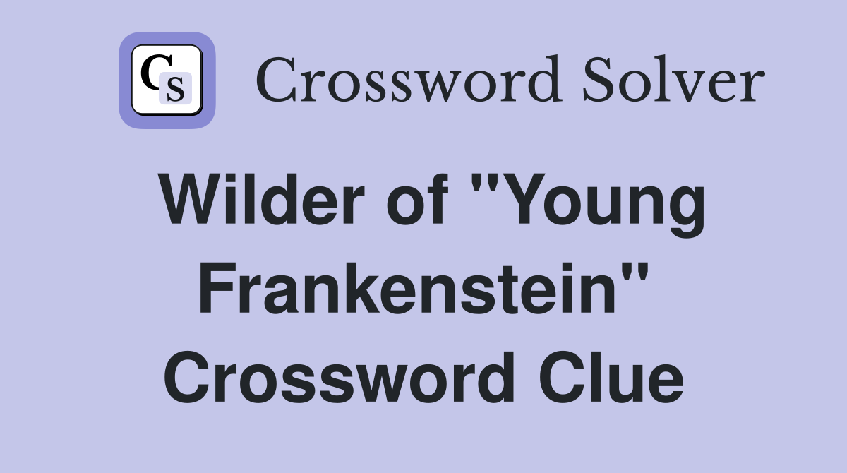 Wilder of "Young Frankenstein" Crossword Clue
