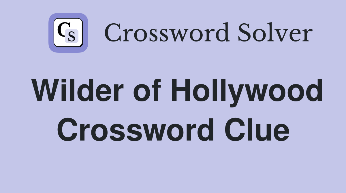 Wilder of Hollywood Crossword Clue