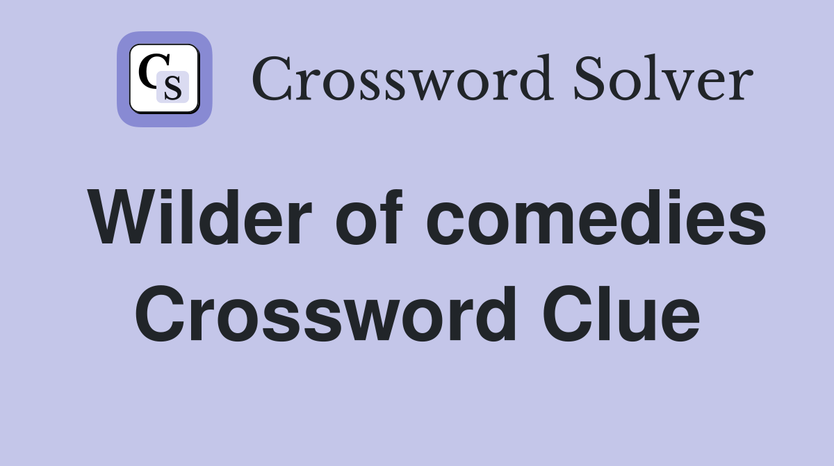 Wilder of comedies Crossword Clue
