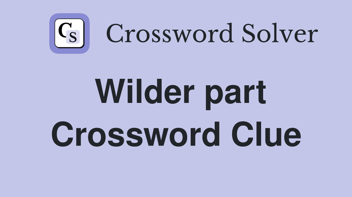 Wilder part Crossword Clue