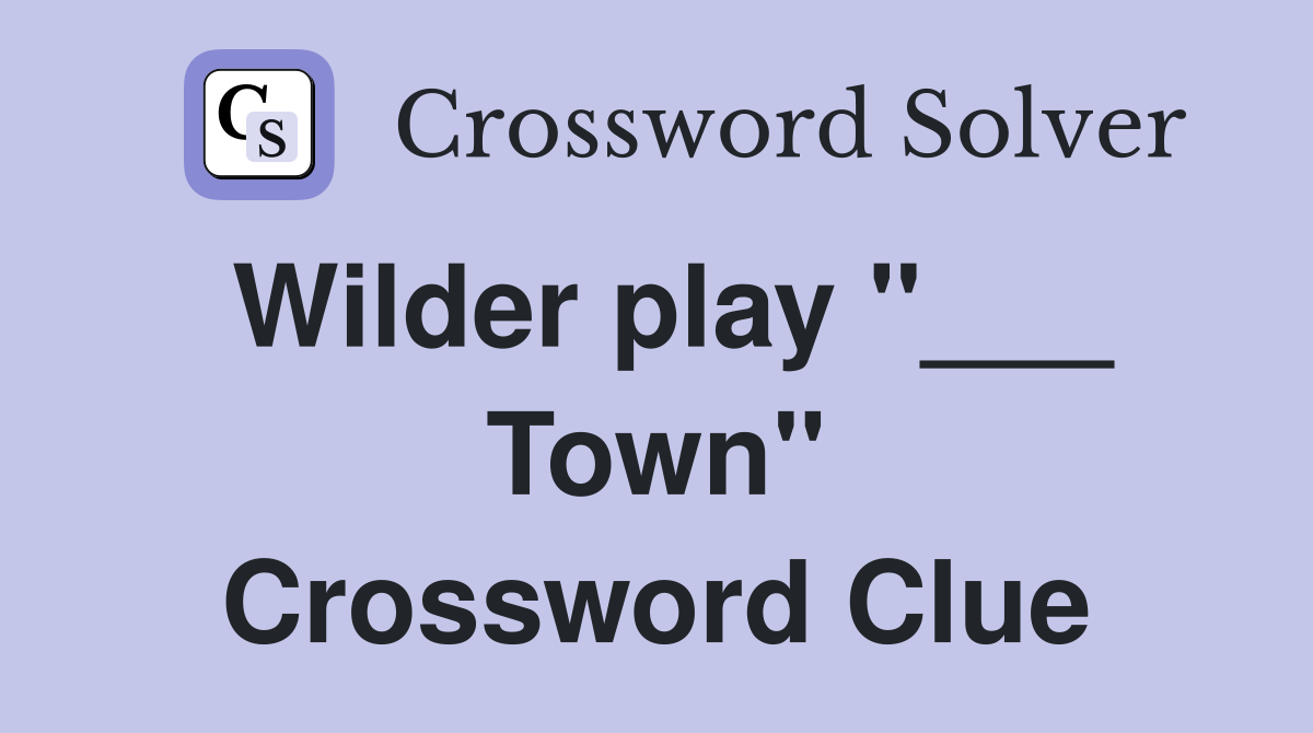 Wilder play "___ Town" Crossword Clue