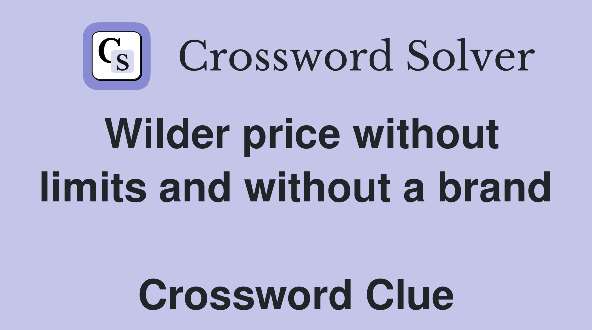 Wilder price without limits and without a brand  Crossword Clue