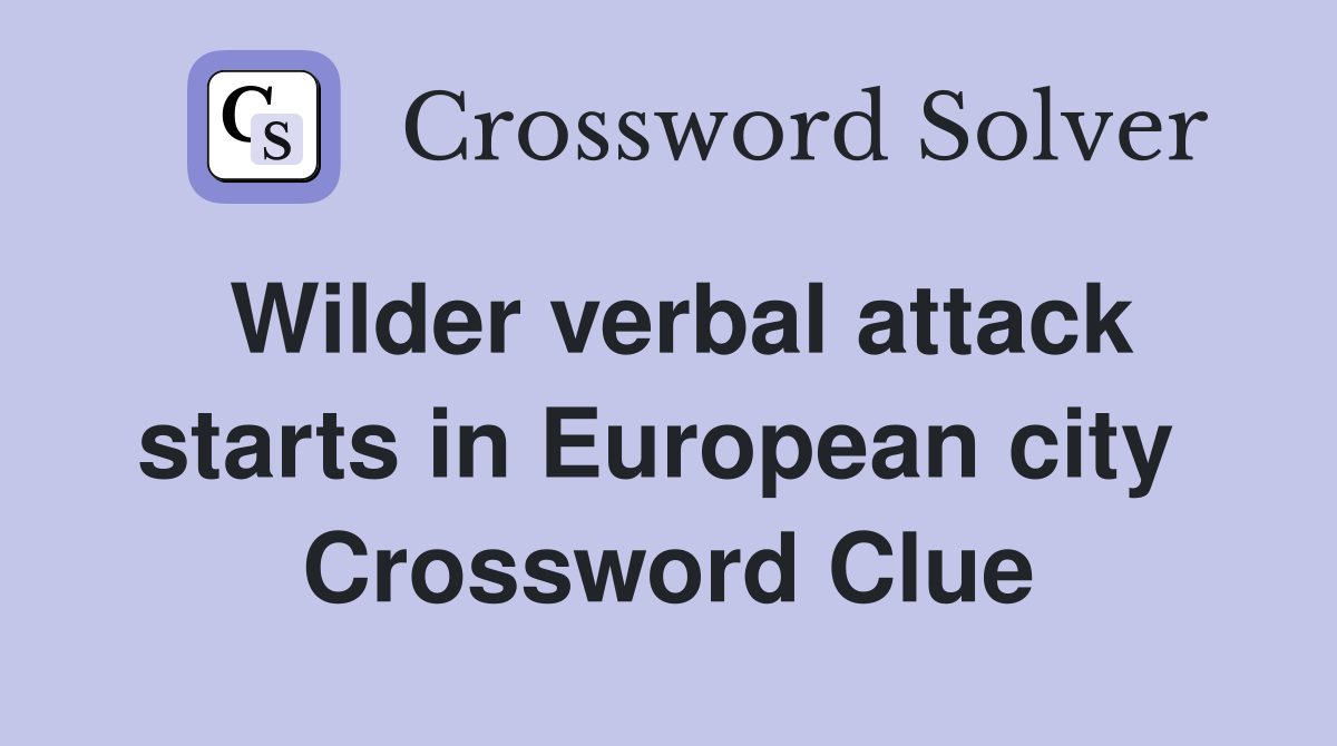 Wilder verbal attack starts in European city  Crossword Clue