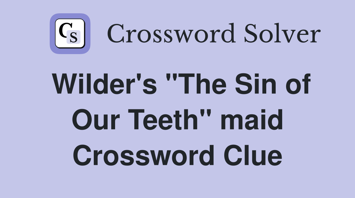 Wilder's "The Sin of Our Teeth" maid Crossword Clue