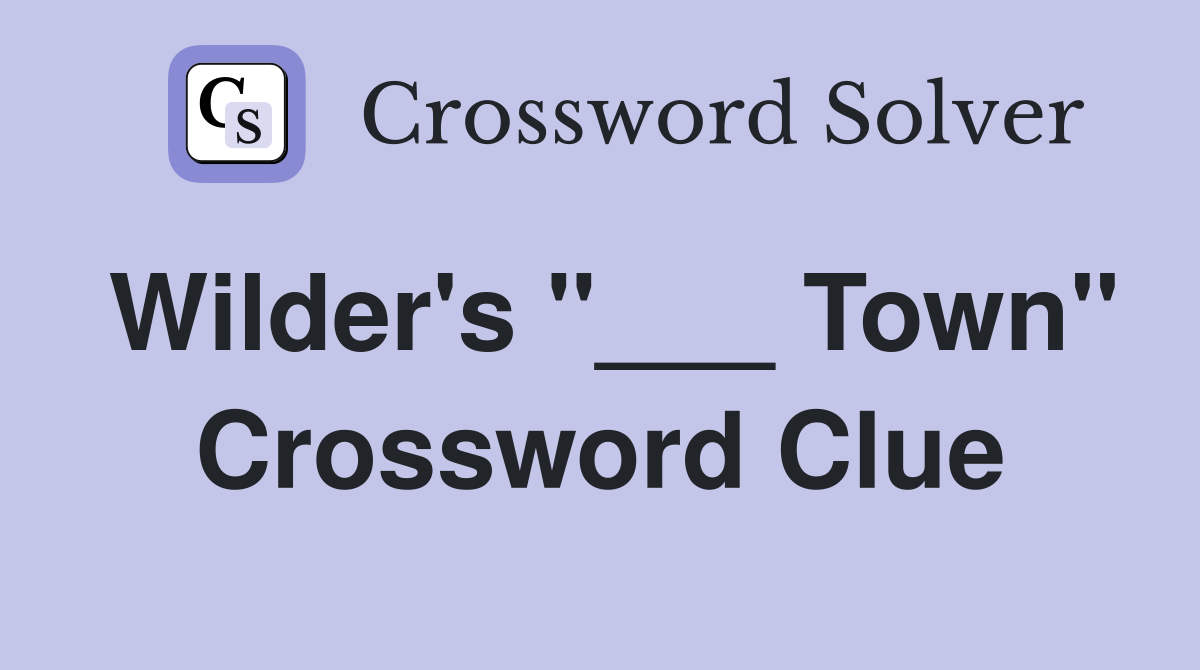 Wilder's "___ Town" Crossword Clue