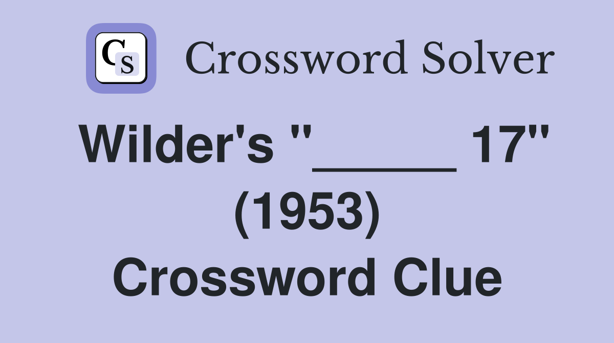 Wilder's "_____ 17" (1953) Crossword Clue