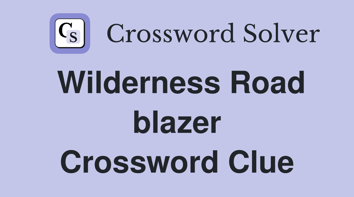 Wilderness Road blazer Crossword Clue