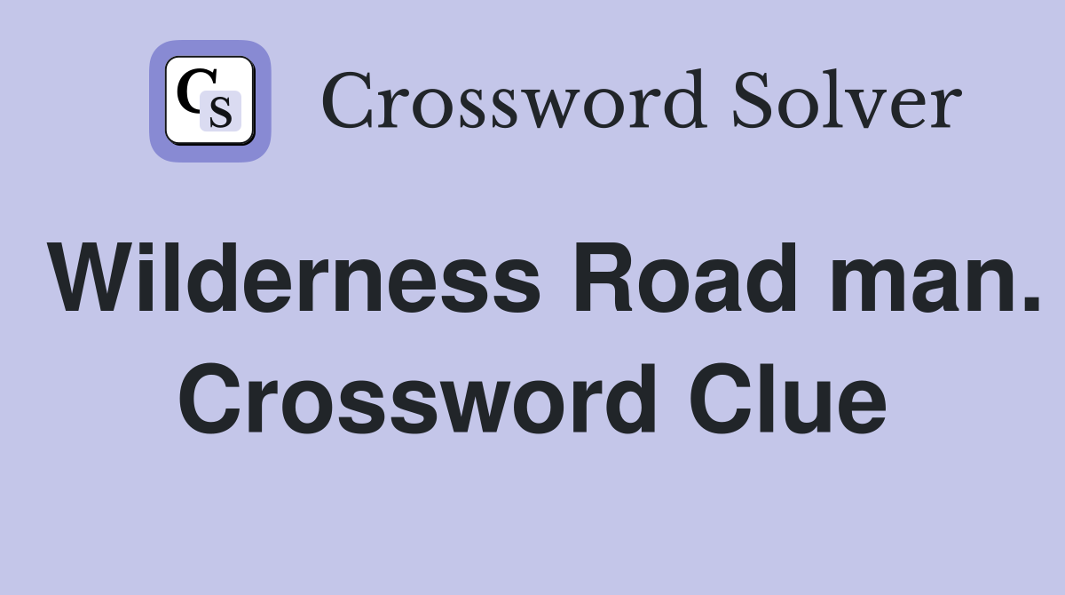 Wilderness Road man. Crossword Clue
